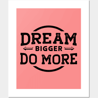 Dream Bigger... Do More... Posters and Art